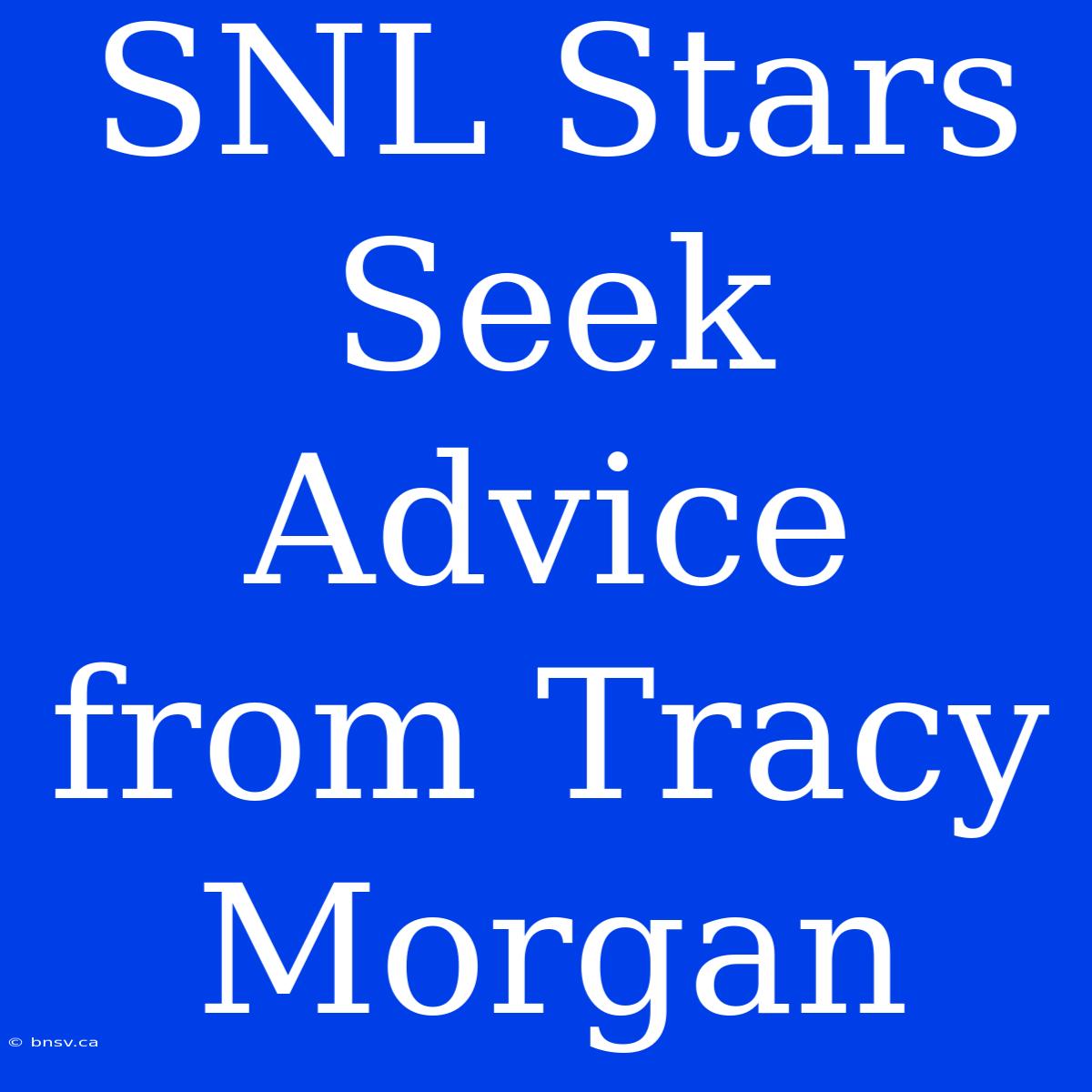 SNL Stars Seek Advice From Tracy Morgan