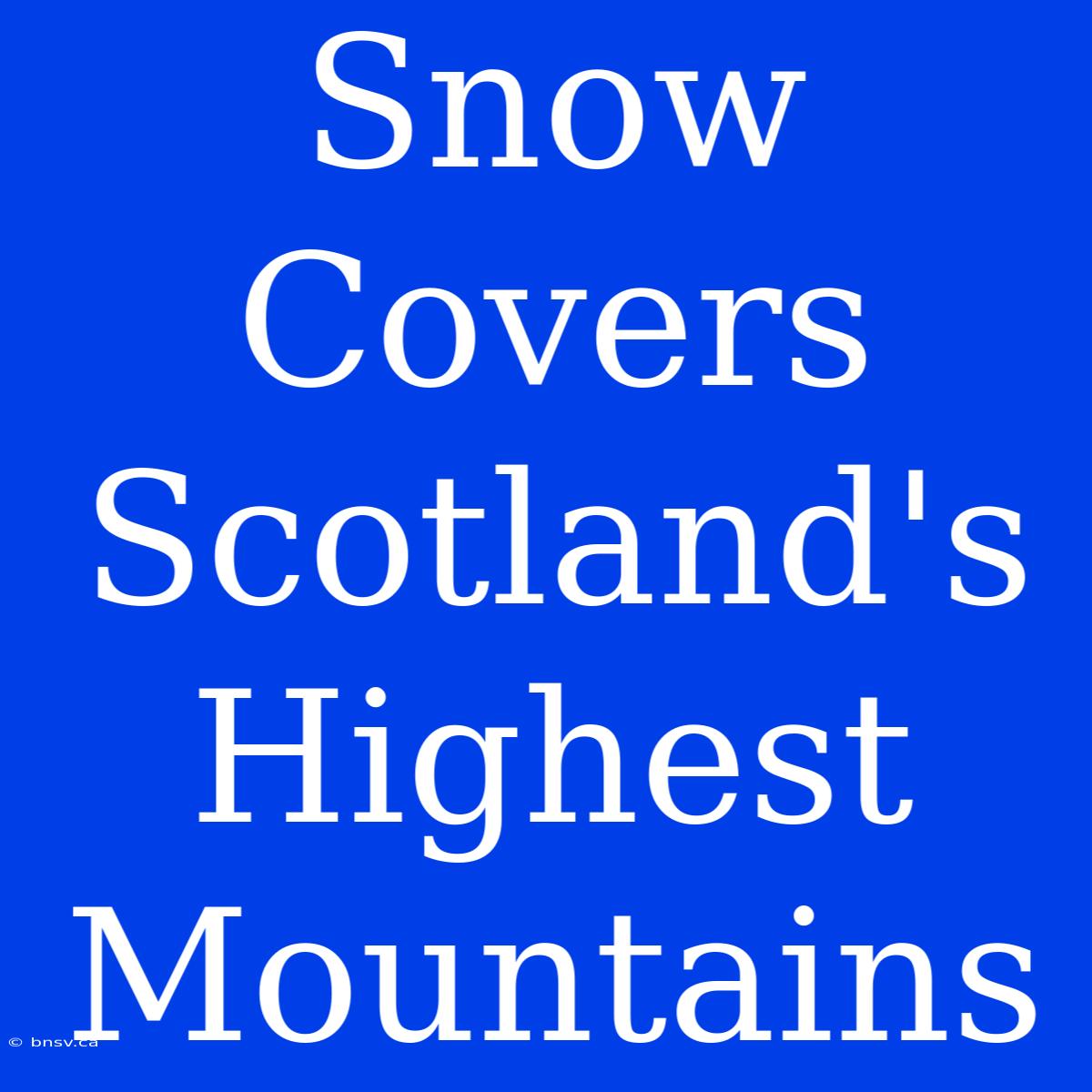 Snow Covers Scotland's Highest Mountains