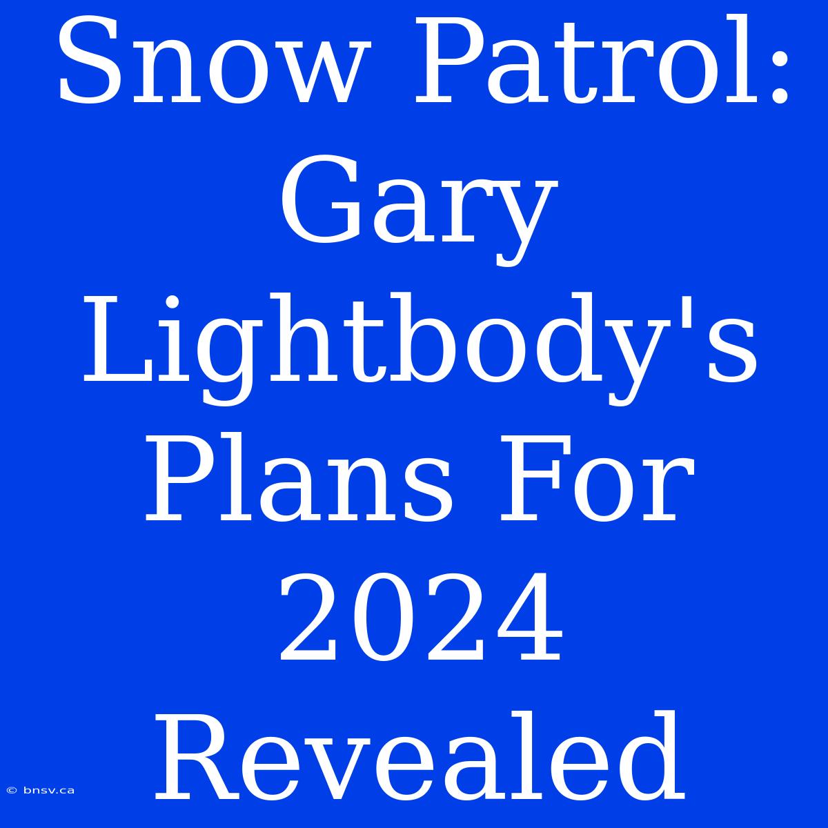 Snow Patrol: Gary Lightbody's Plans For 2024 Revealed