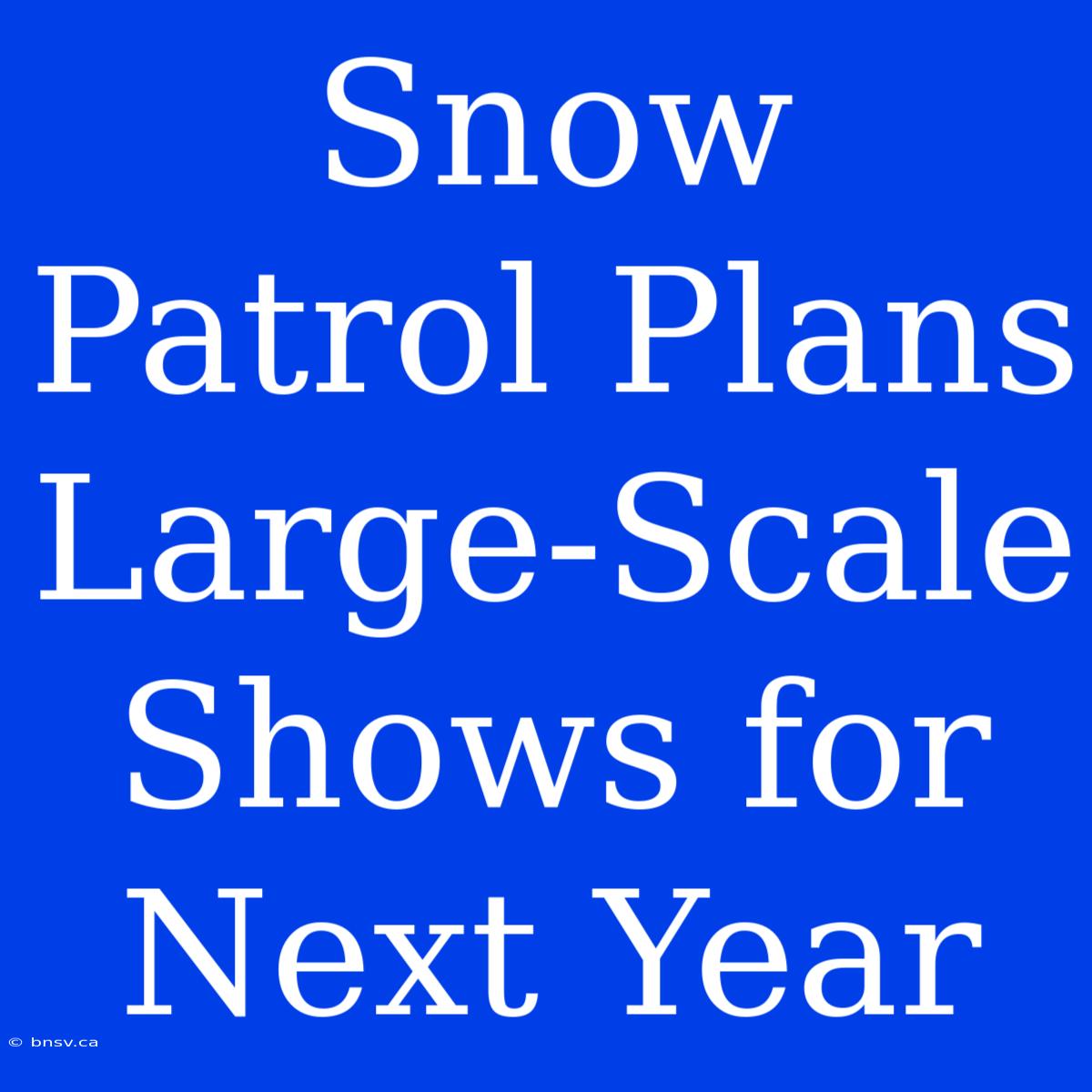 Snow Patrol Plans Large-Scale Shows For Next Year