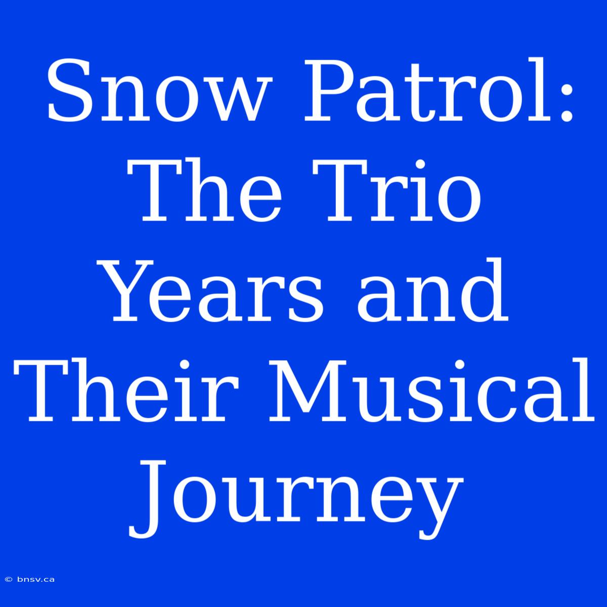 Snow Patrol: The Trio Years And Their Musical Journey