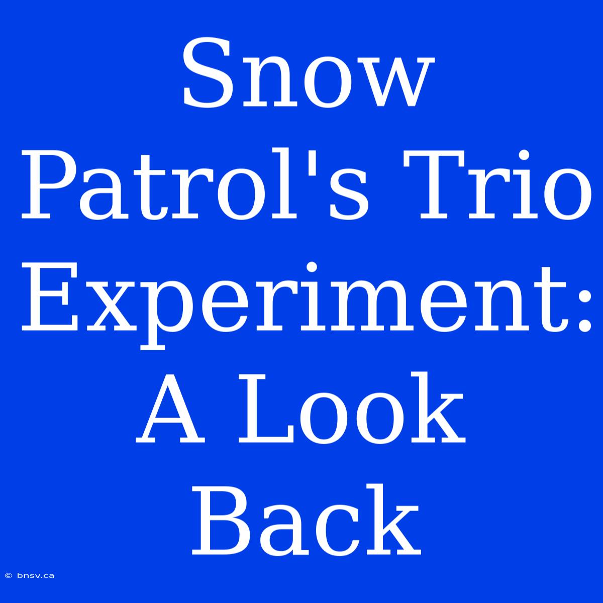 Snow Patrol's Trio Experiment: A Look Back