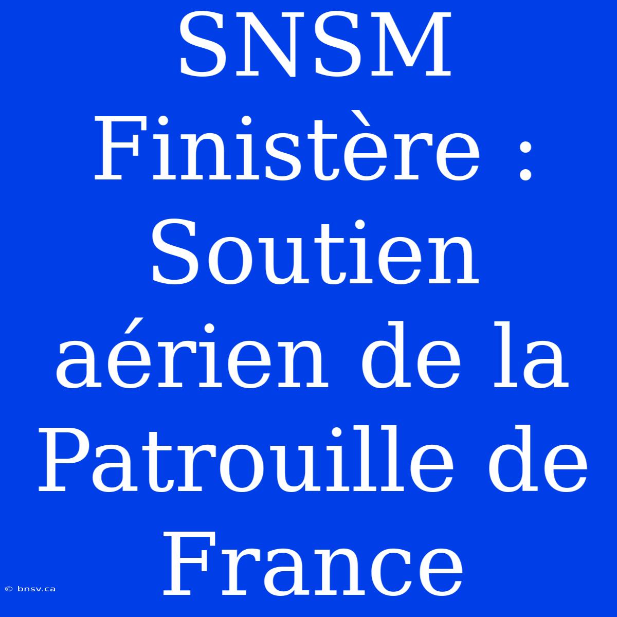 SNSM Finistère : Soutien Aérien De La Patrouille De France