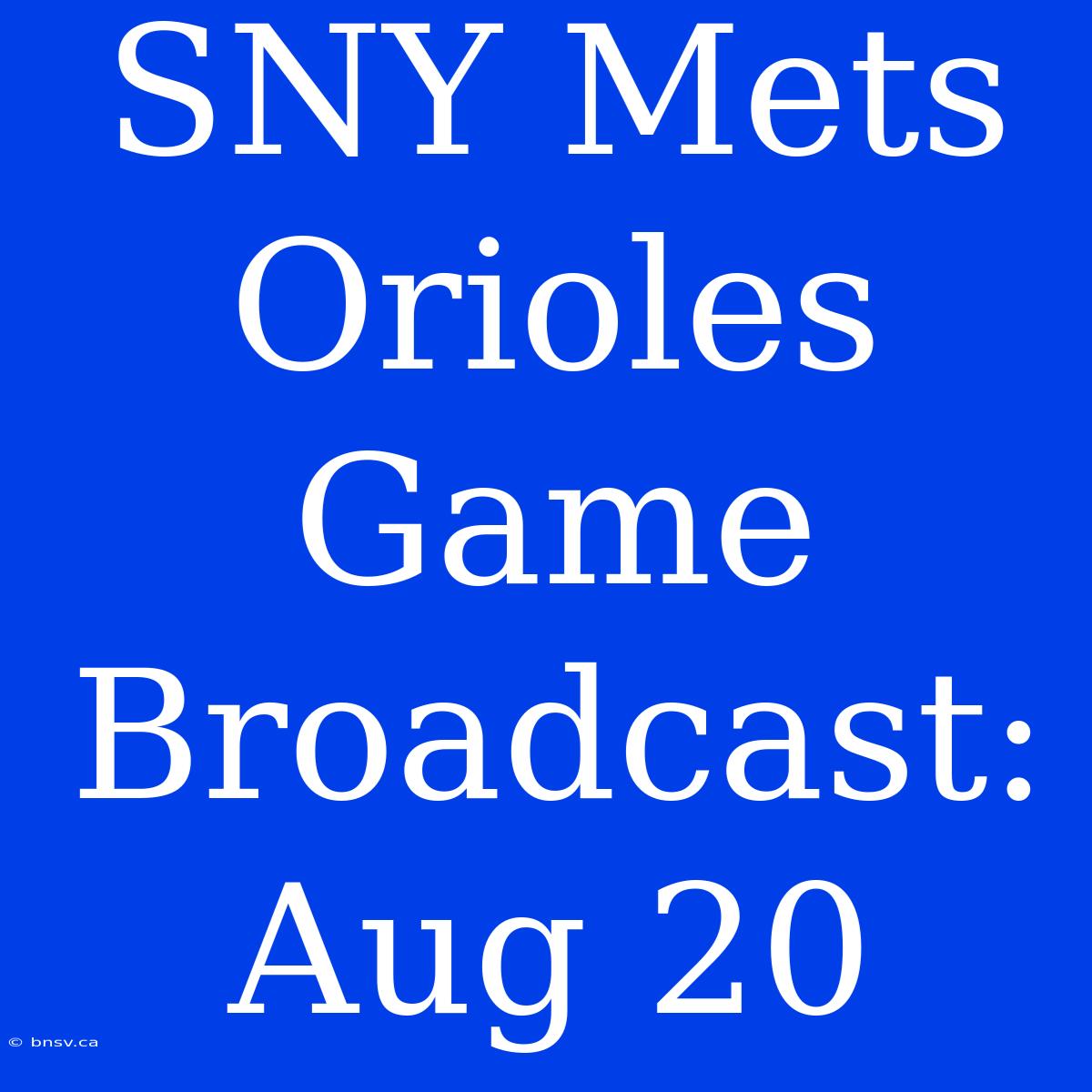 SNY Mets Orioles Game Broadcast: Aug 20