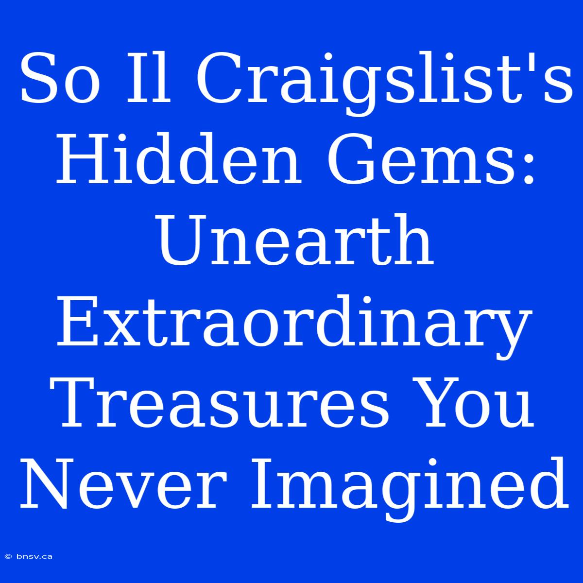 So Il Craigslist's Hidden Gems: Unearth Extraordinary Treasures You Never Imagined