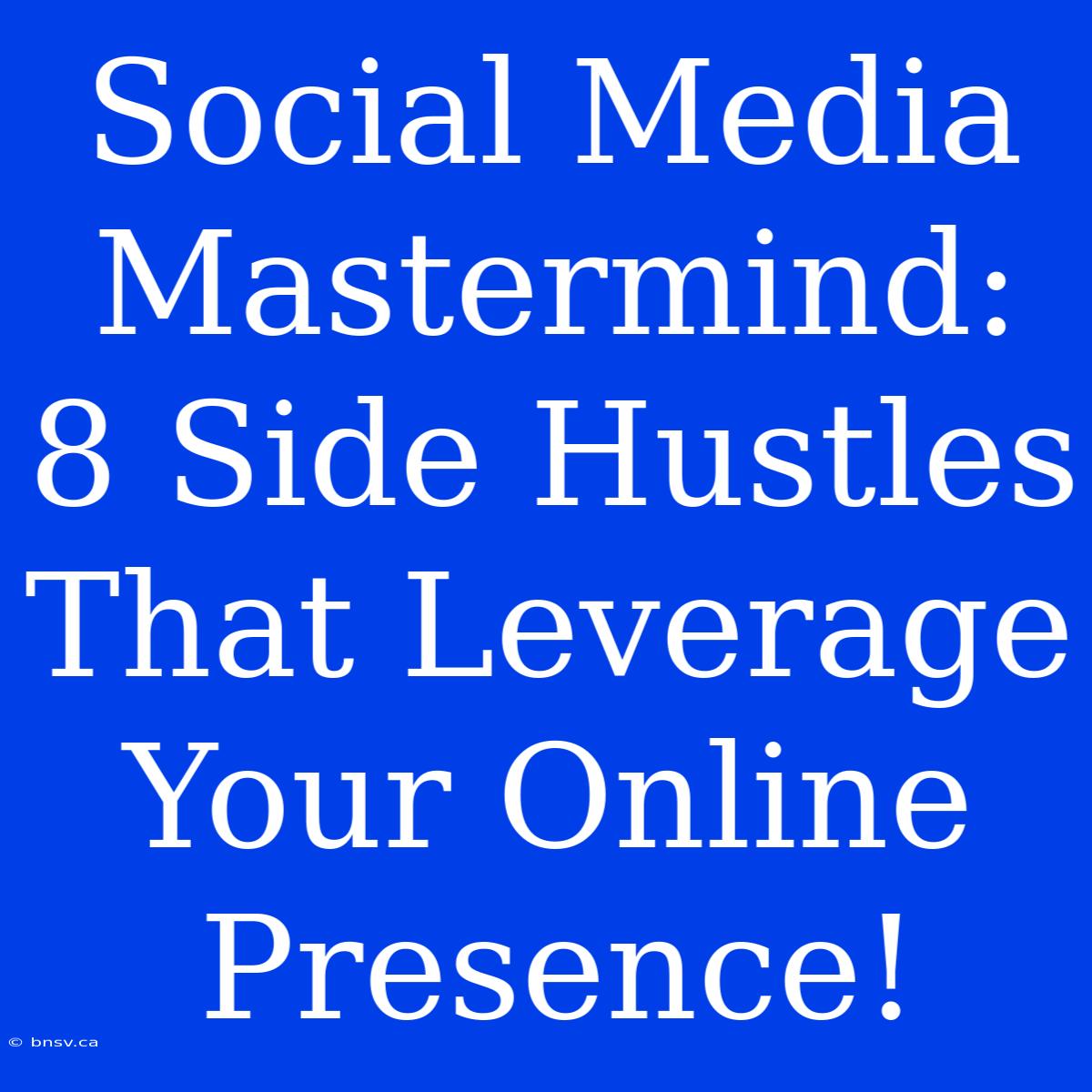 Social Media Mastermind: 8 Side Hustles That Leverage Your Online Presence!