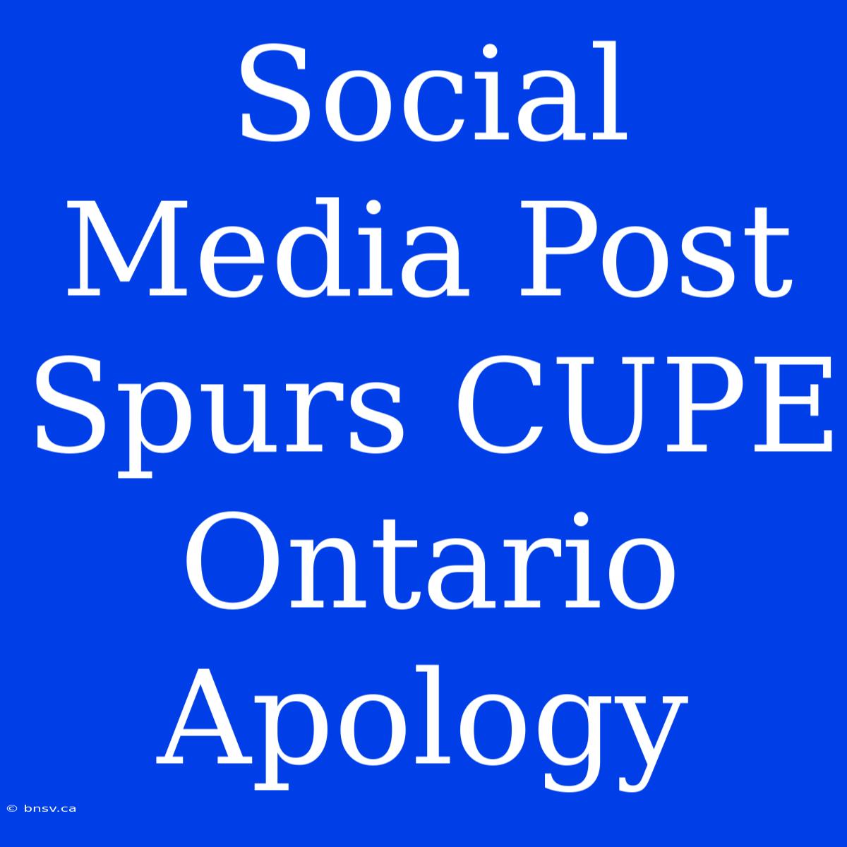 Social Media Post Spurs CUPE Ontario Apology