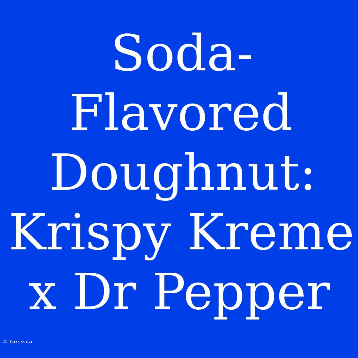 Soda-Flavored Doughnut: Krispy Kreme X Dr Pepper