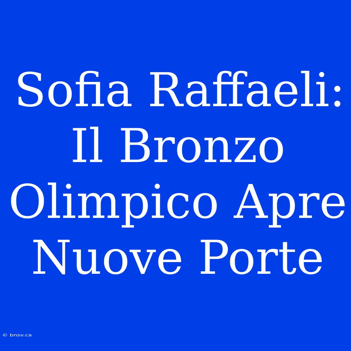 Sofia Raffaeli: Il Bronzo Olimpico Apre Nuove Porte