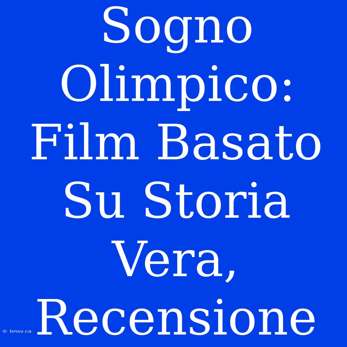 Sogno Olimpico: Film Basato Su Storia Vera, Recensione