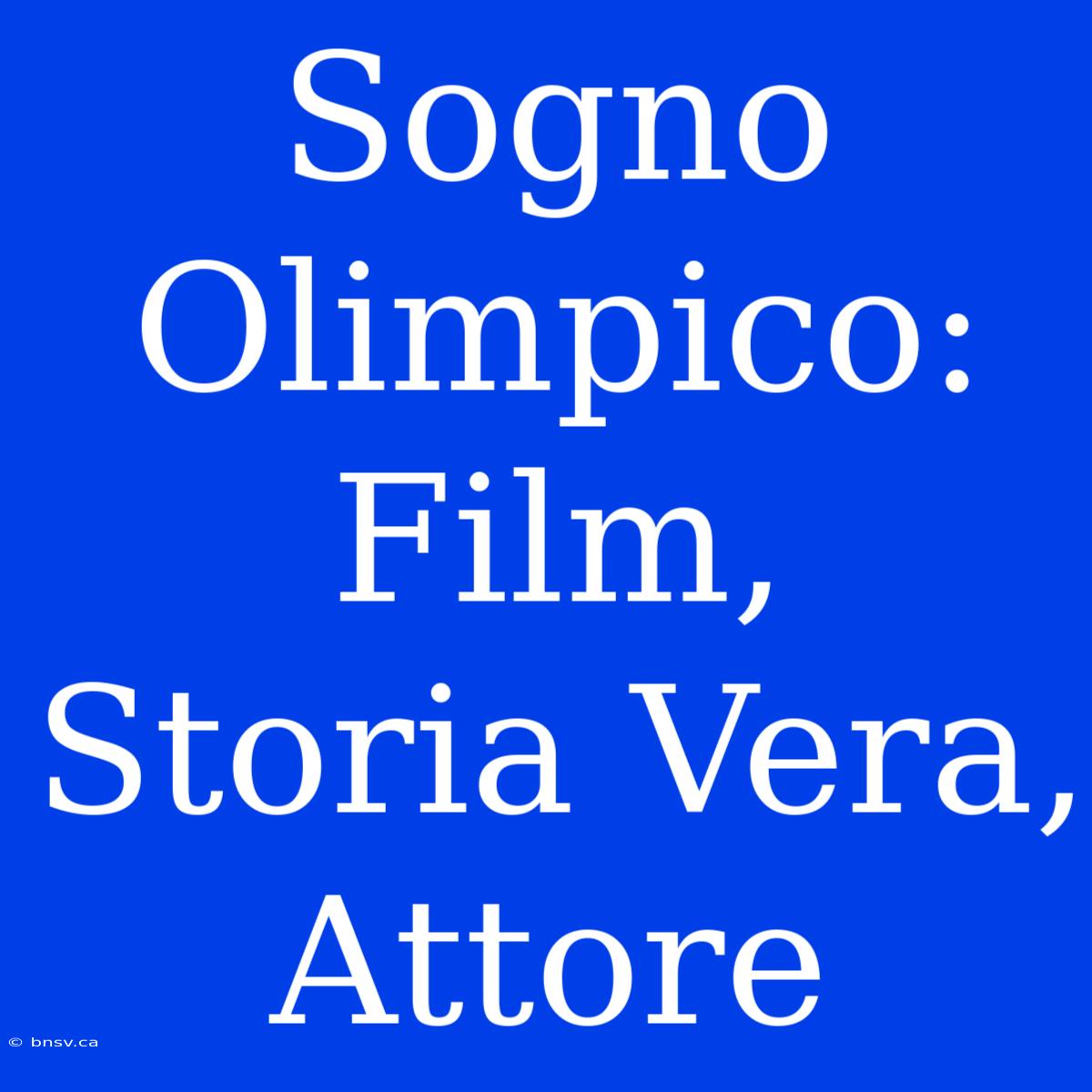 Sogno Olimpico: Film, Storia Vera, Attore