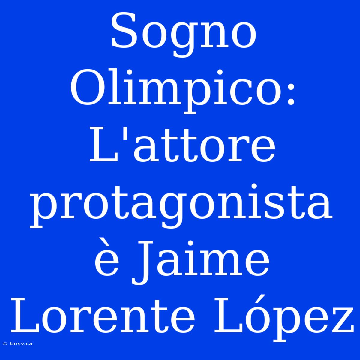 Sogno Olimpico: L'attore Protagonista È Jaime Lorente López