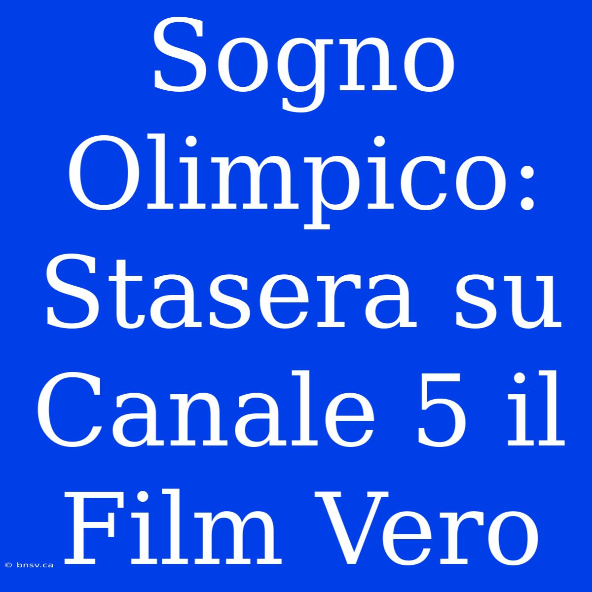 Sogno Olimpico: Stasera Su Canale 5 Il Film Vero