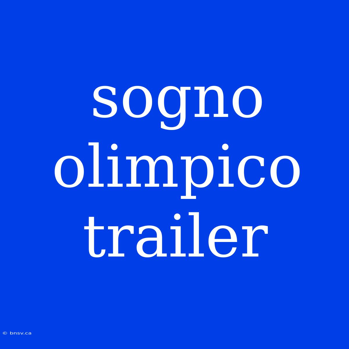 Sogno Olimpico Trailer