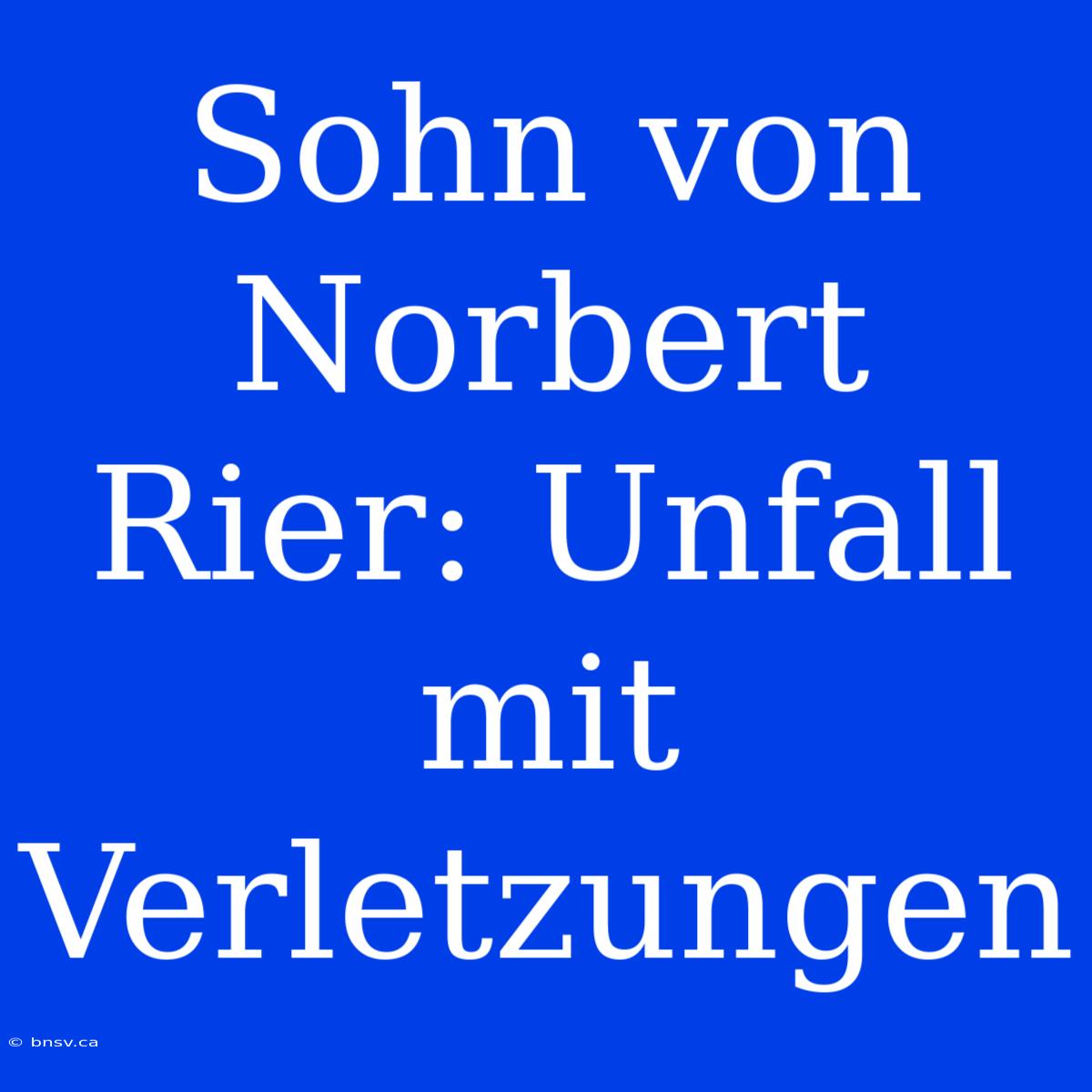 Sohn Von Norbert Rier: Unfall Mit Verletzungen