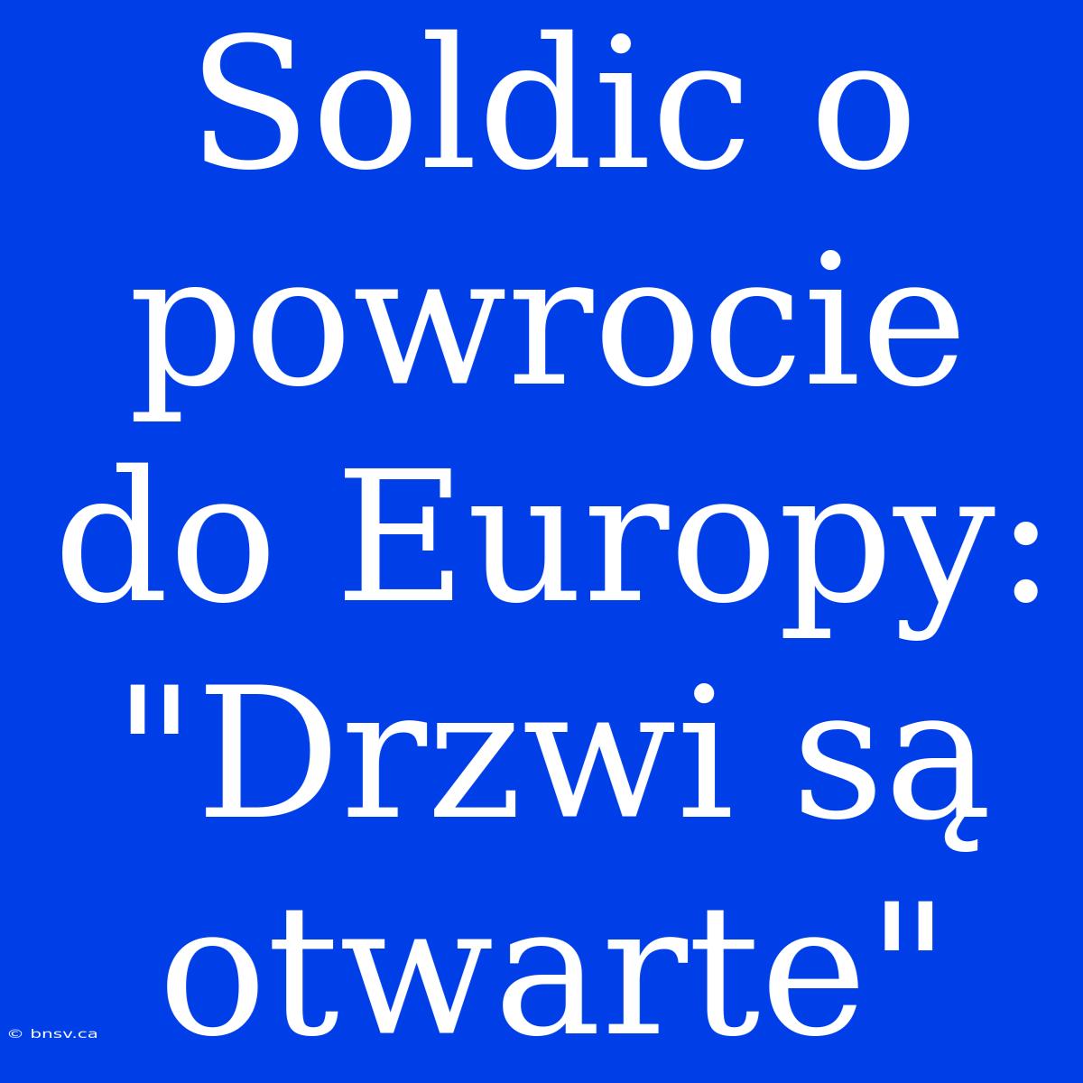 Soldic O Powrocie Do Europy: 