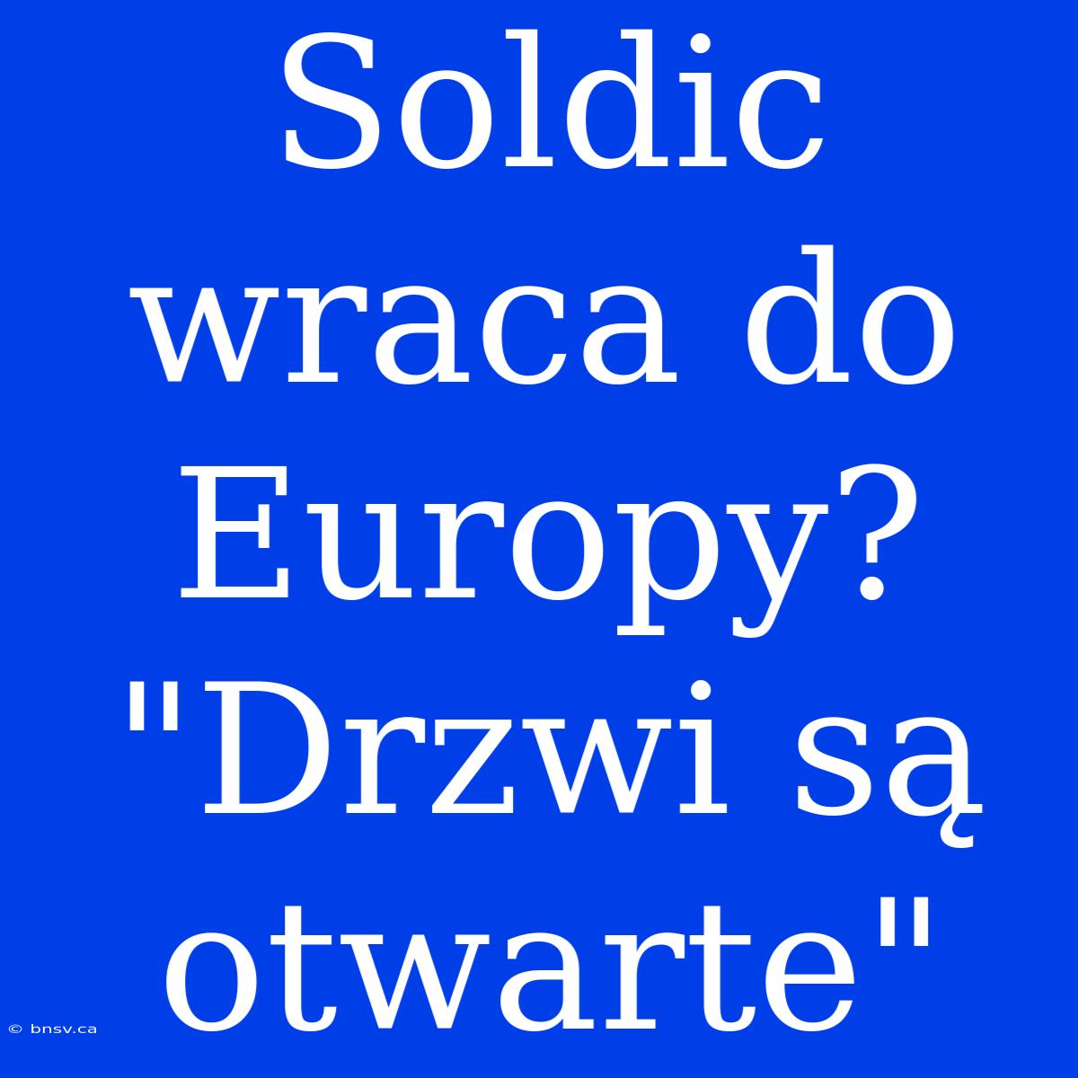 Soldic Wraca Do Europy? 