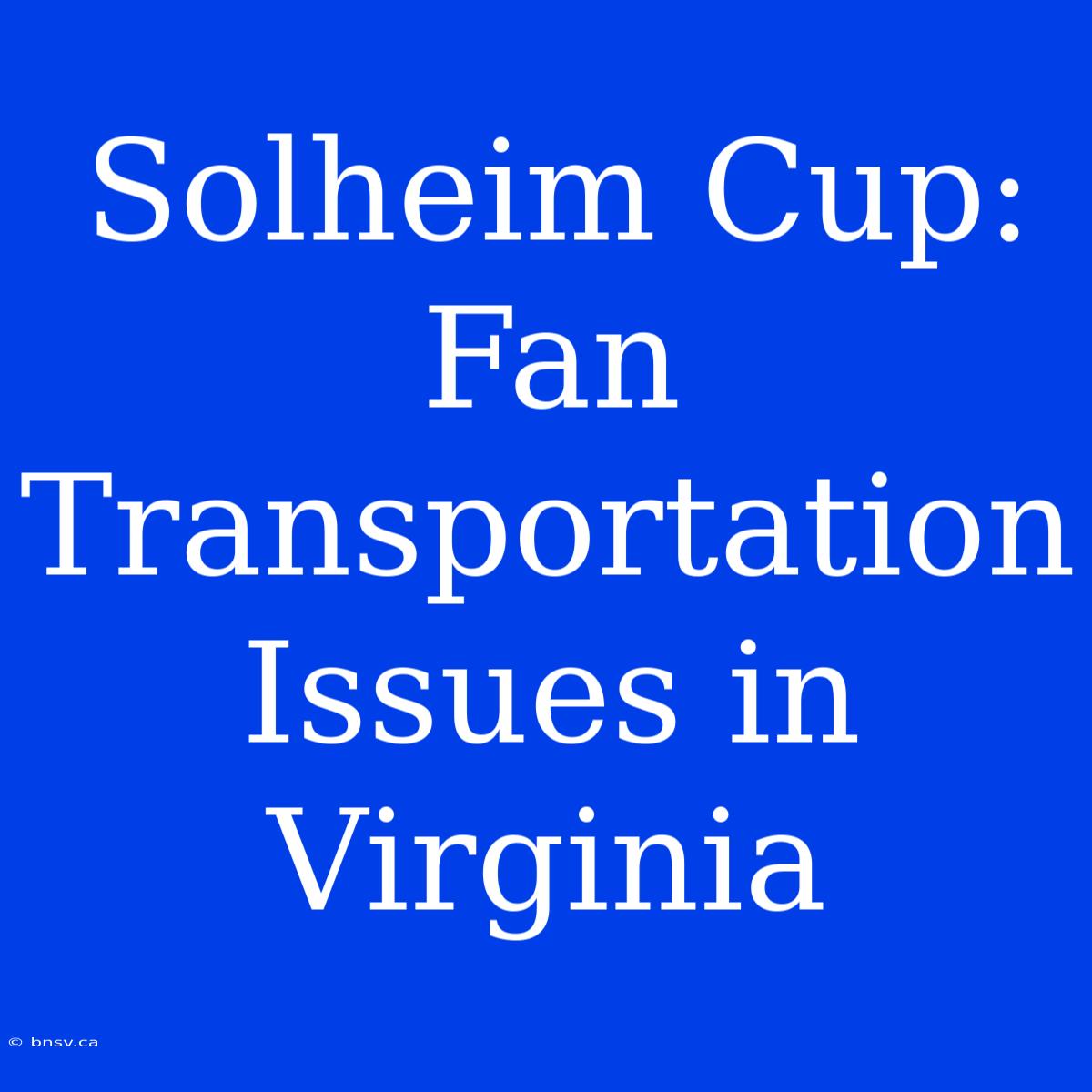 Solheim Cup: Fan Transportation Issues In Virginia