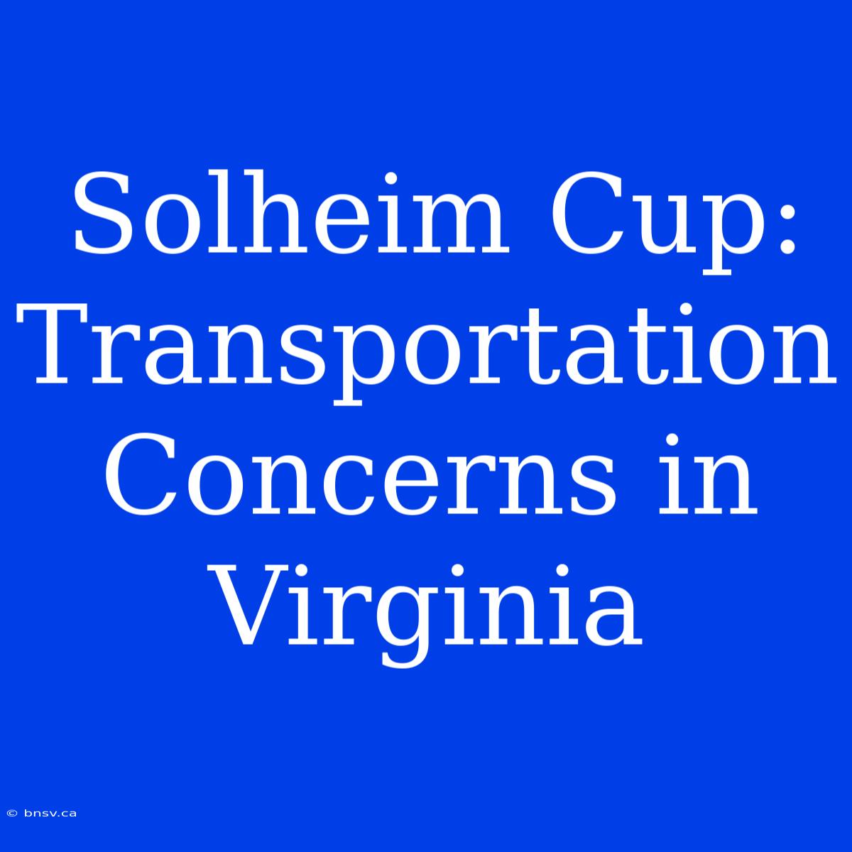 Solheim Cup: Transportation Concerns In Virginia