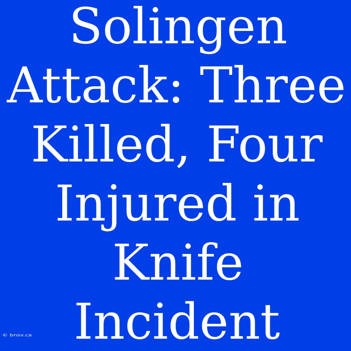 Solingen Attack: Three Killed, Four Injured In Knife Incident