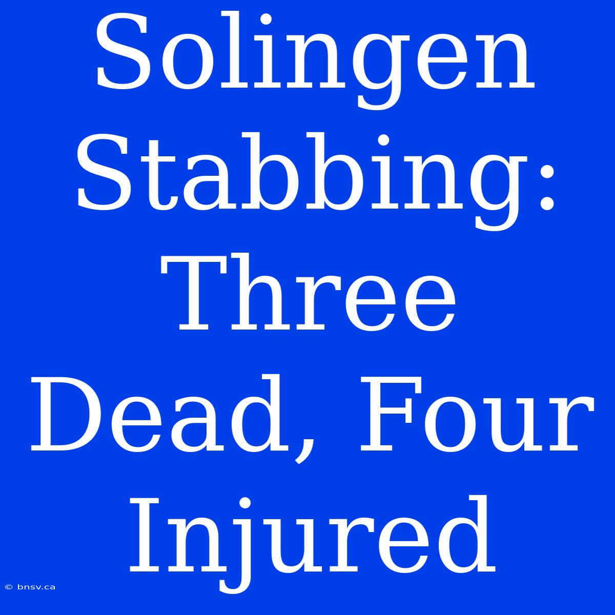 Solingen Stabbing: Three Dead, Four Injured