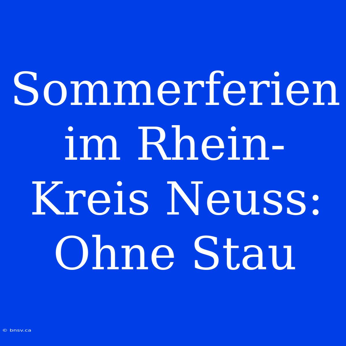 Sommerferien Im Rhein-Kreis Neuss: Ohne Stau