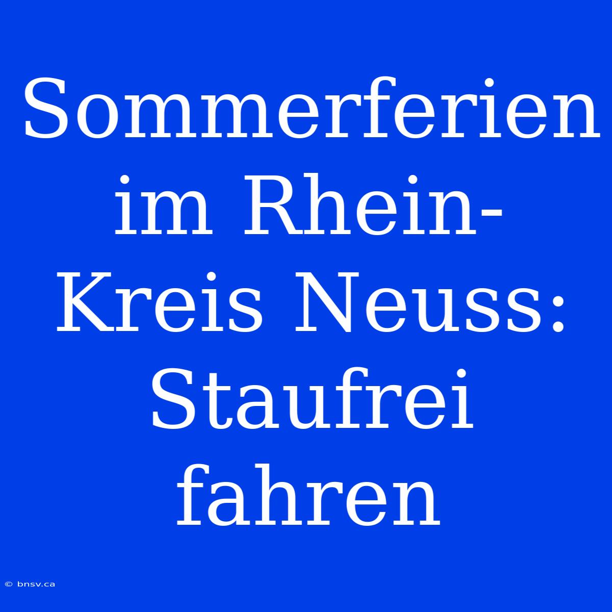 Sommerferien Im Rhein-Kreis Neuss: Staufrei Fahren