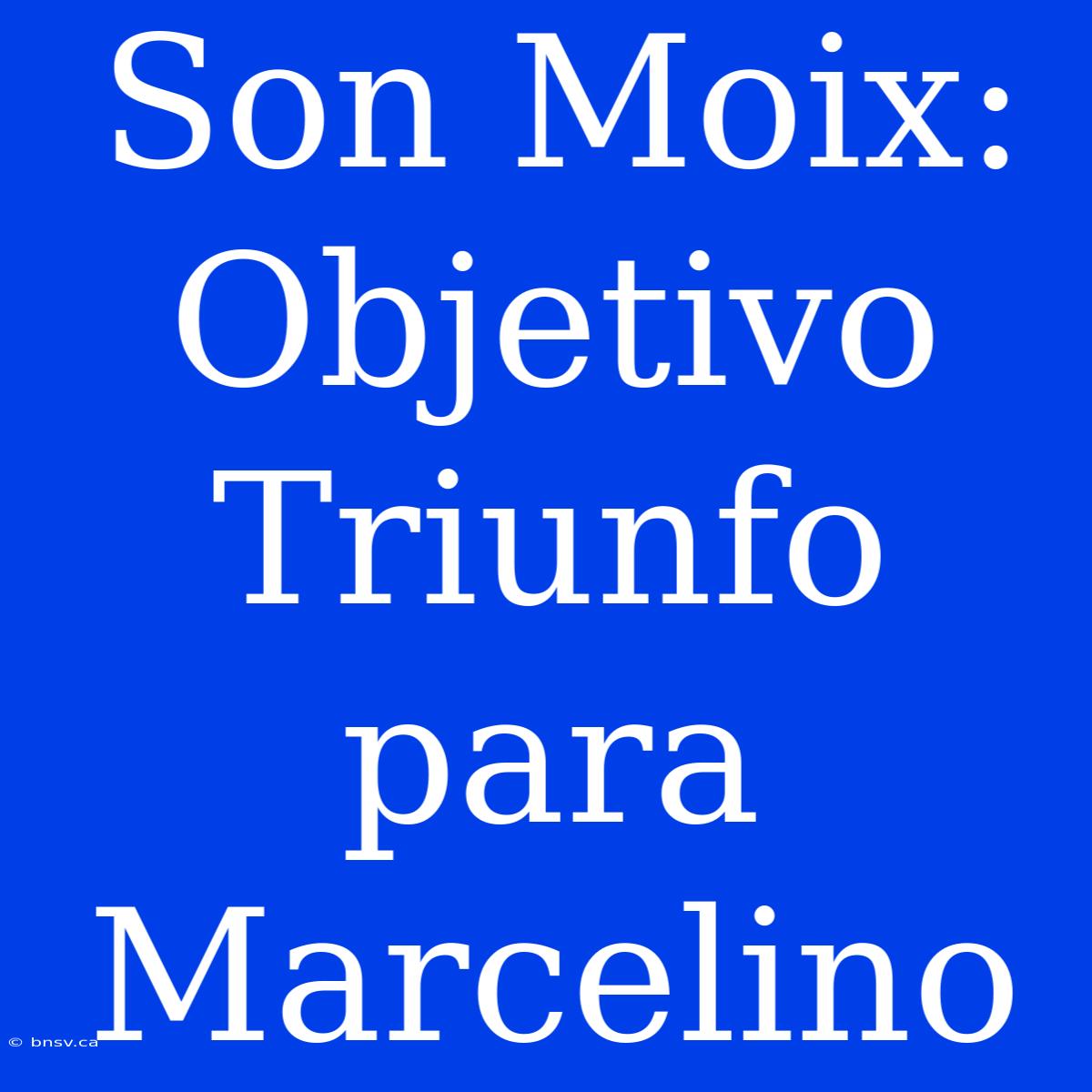 Son Moix: Objetivo Triunfo Para Marcelino