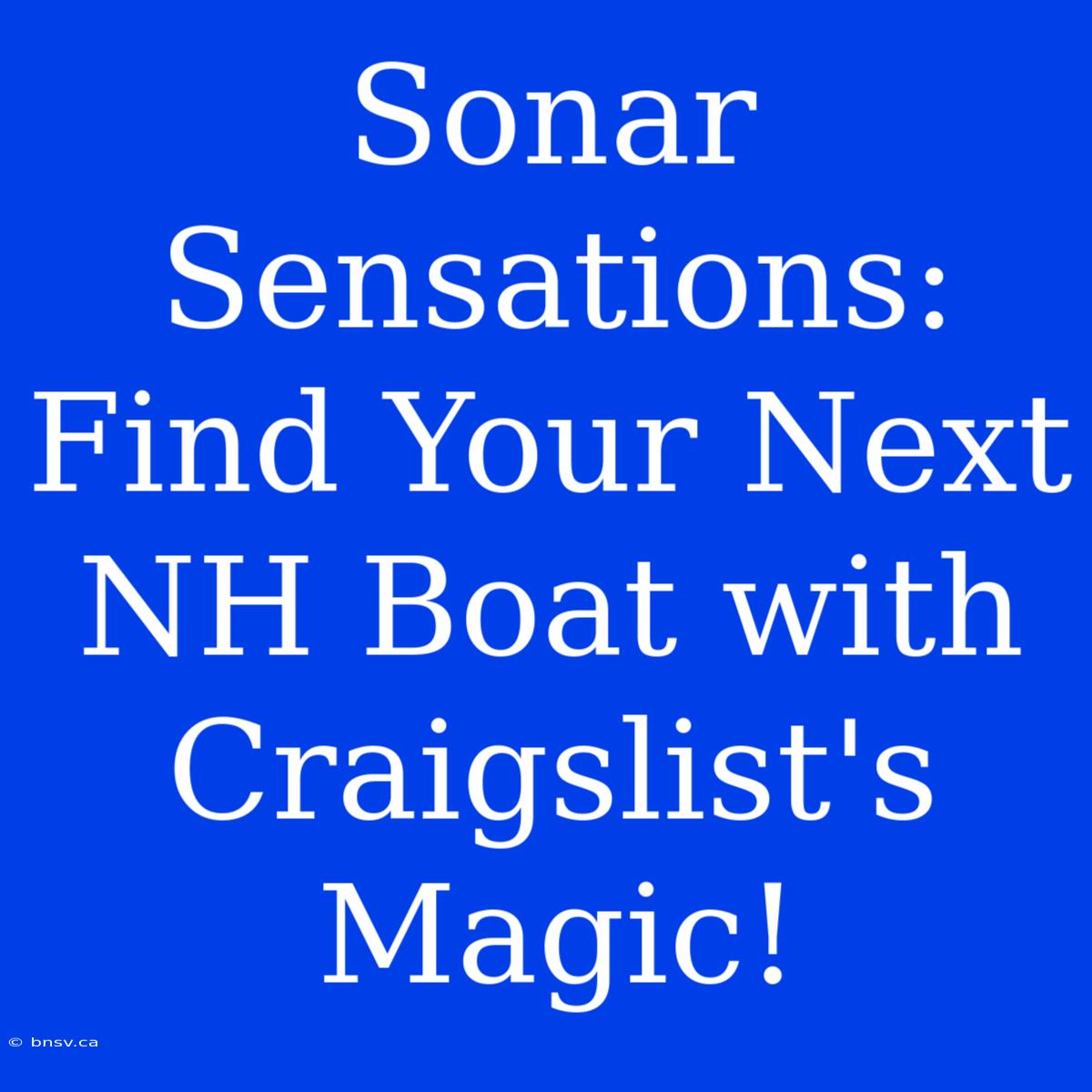 Sonar Sensations: Find Your Next NH Boat With Craigslist's Magic!