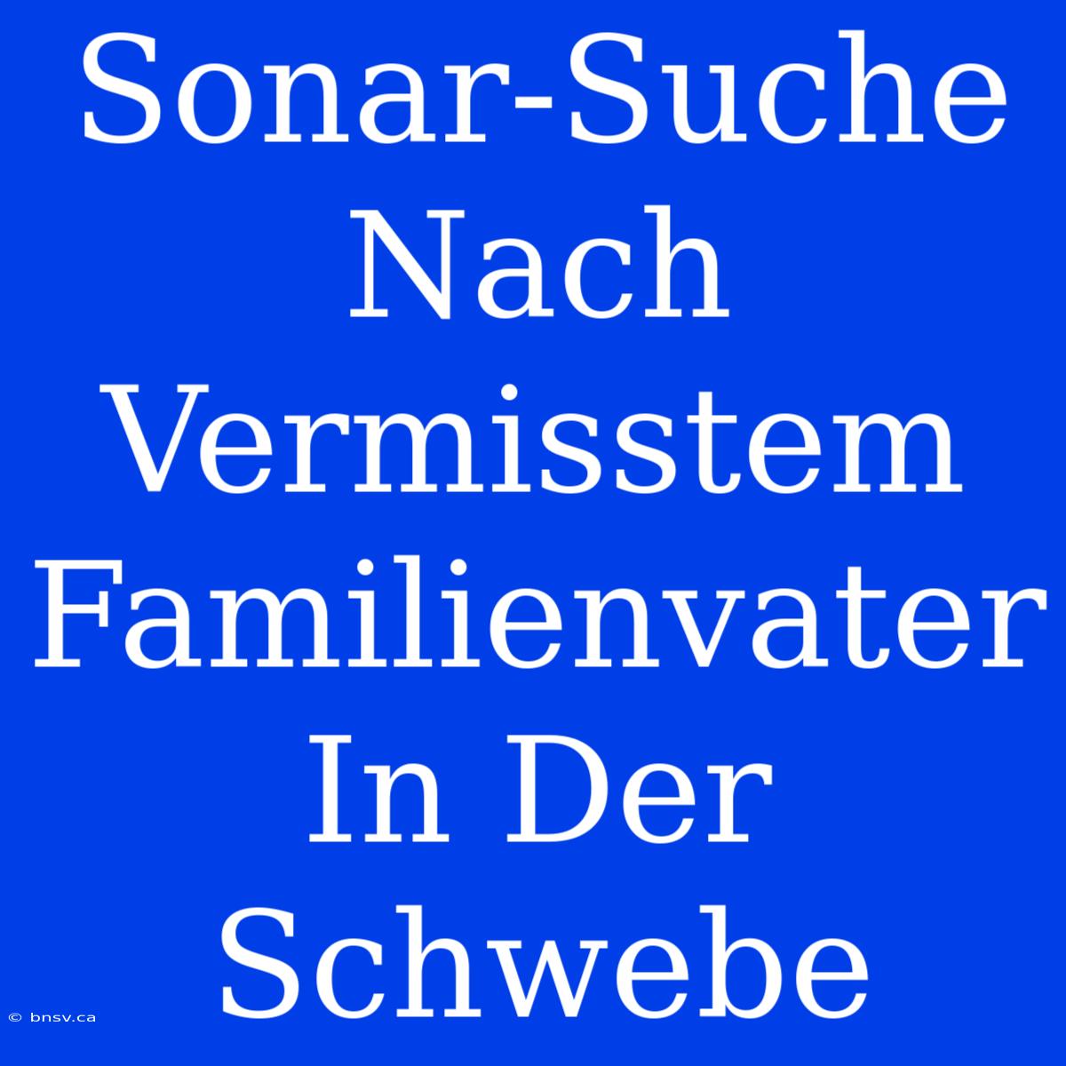 Sonar-Suche Nach Vermisstem Familienvater In Der Schwebe