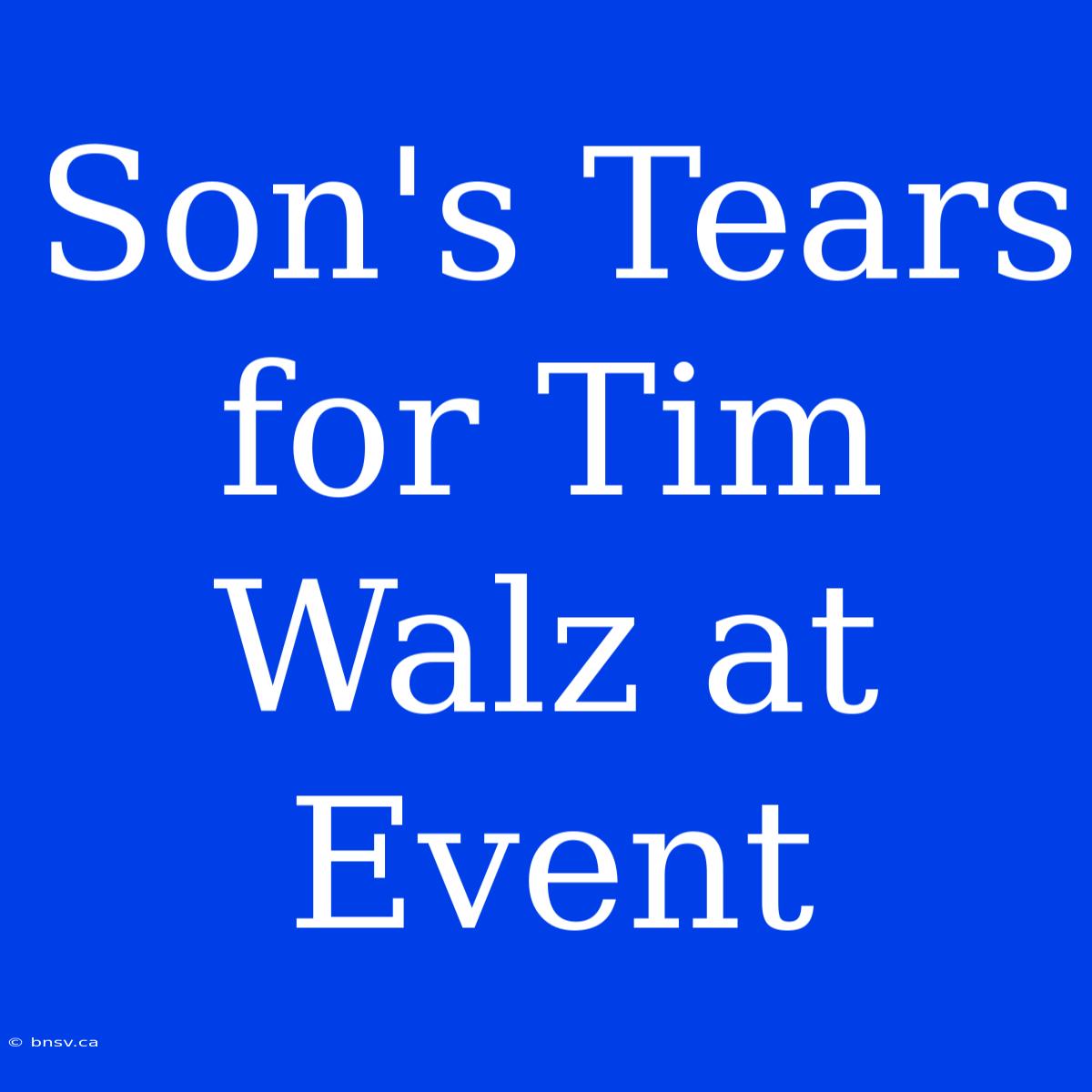 Son's Tears For Tim Walz At Event