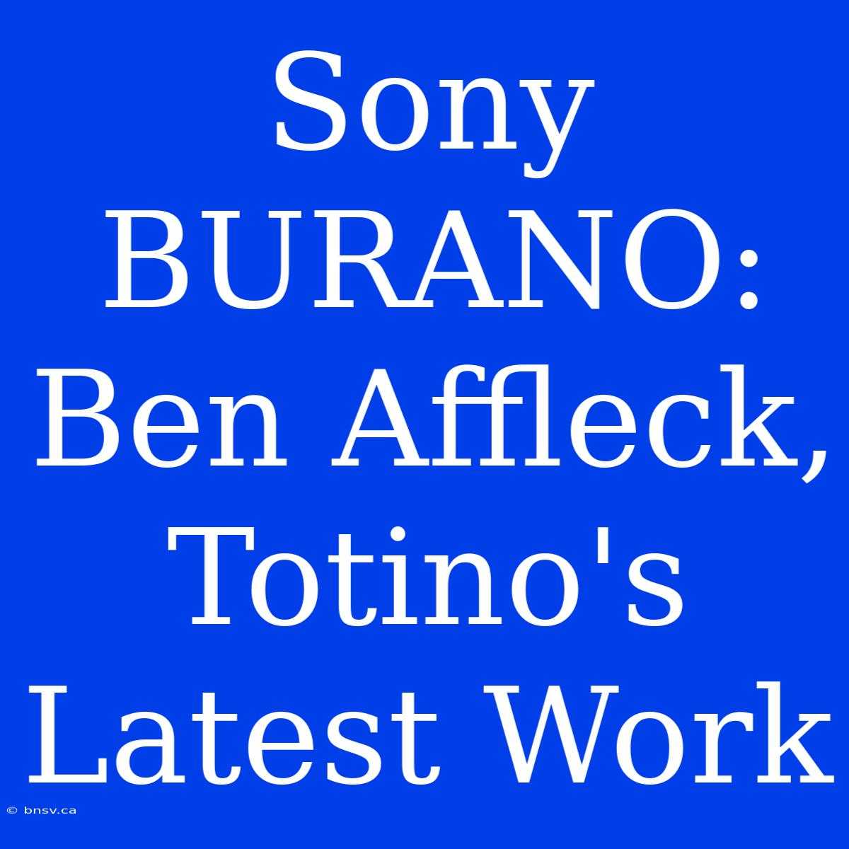 Sony BURANO: Ben Affleck, Totino's Latest Work