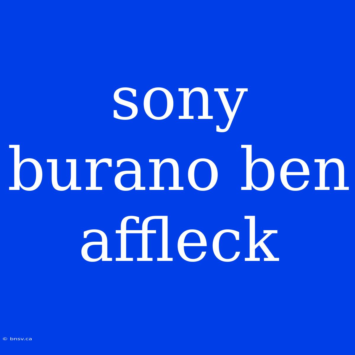 Sony Burano Ben Affleck