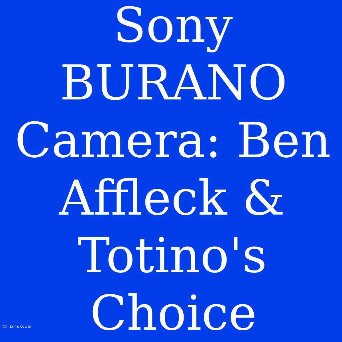 Sony BURANO Camera: Ben Affleck & Totino's Choice