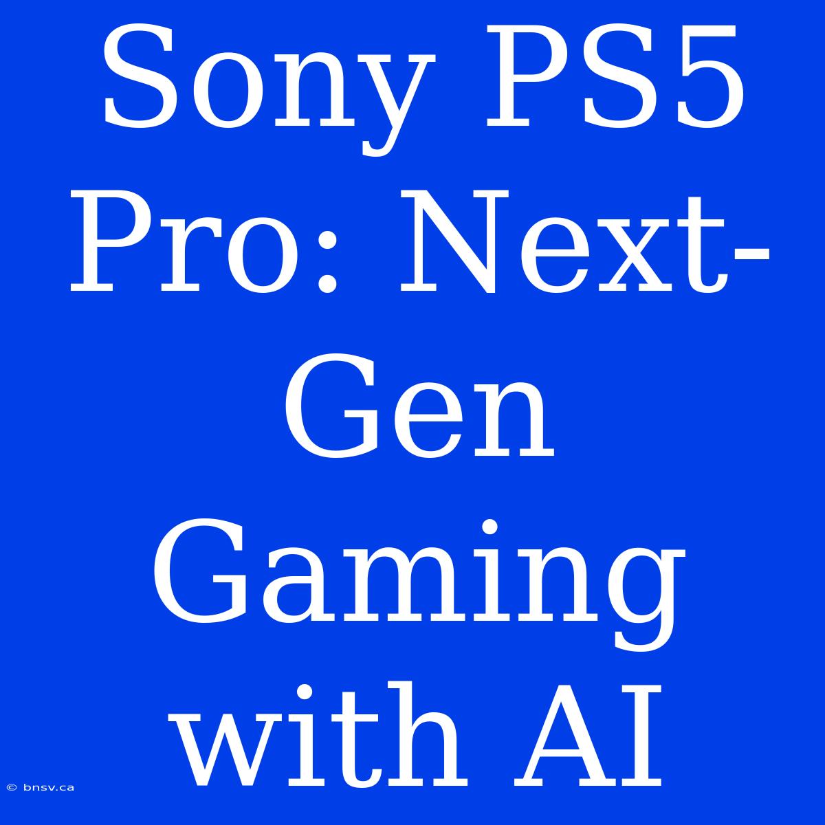 Sony PS5 Pro: Next-Gen Gaming With AI