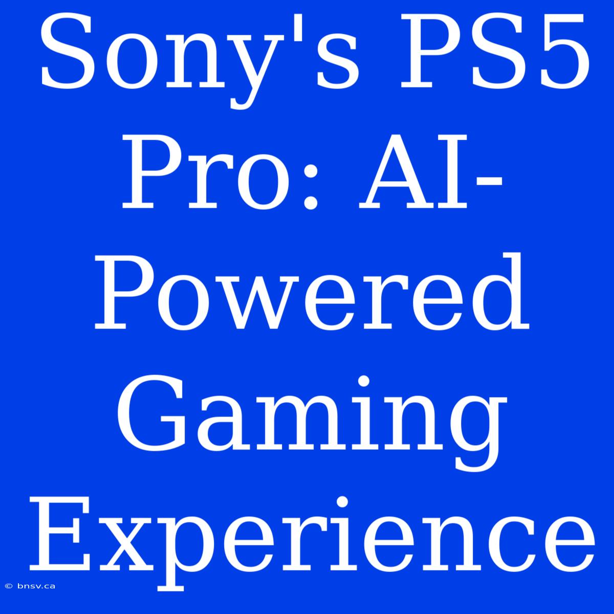 Sony's PS5 Pro: AI-Powered Gaming Experience