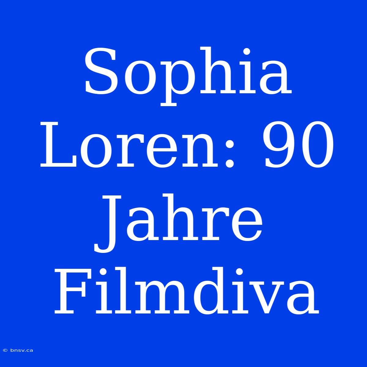 Sophia Loren: 90 Jahre Filmdiva