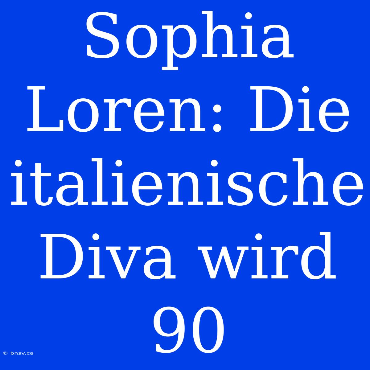 Sophia Loren: Die Italienische Diva Wird 90