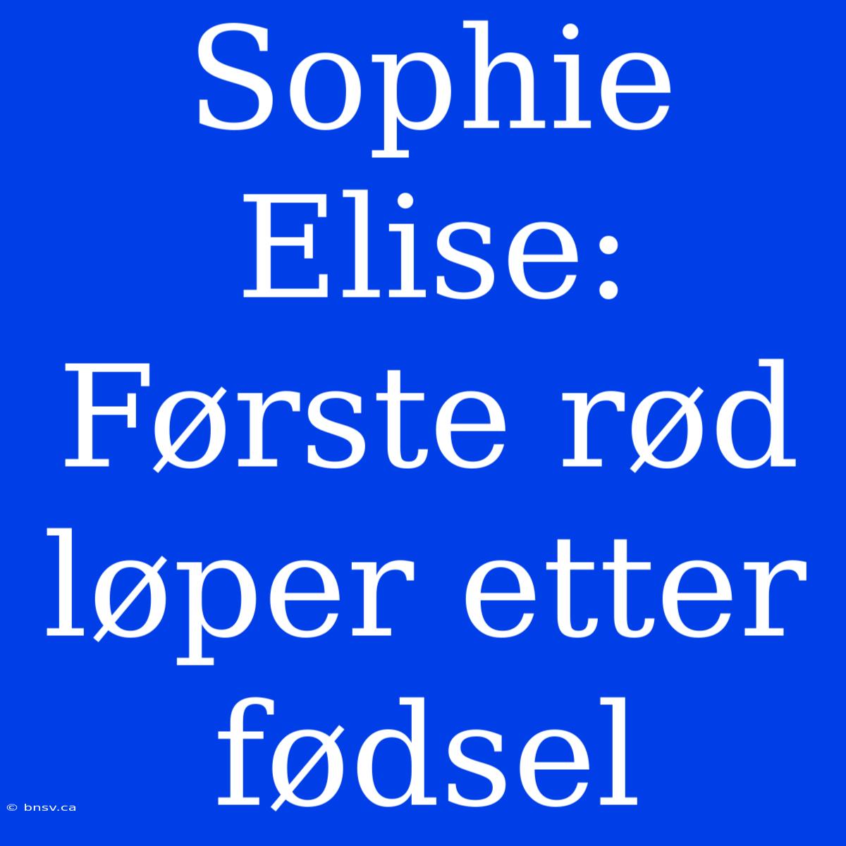 Sophie Elise: Første Rød Løper Etter Fødsel