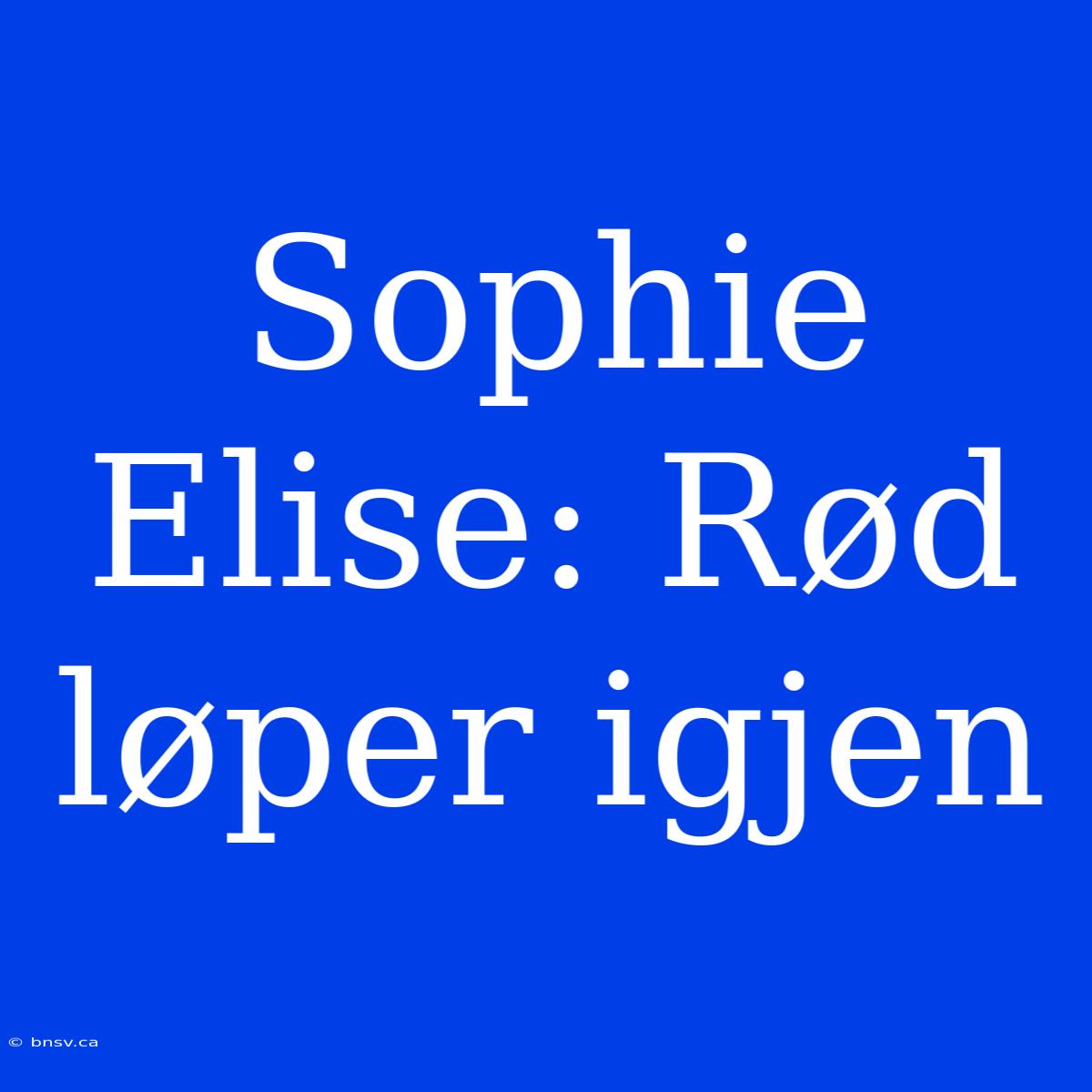 Sophie Elise: Rød Løper Igjen