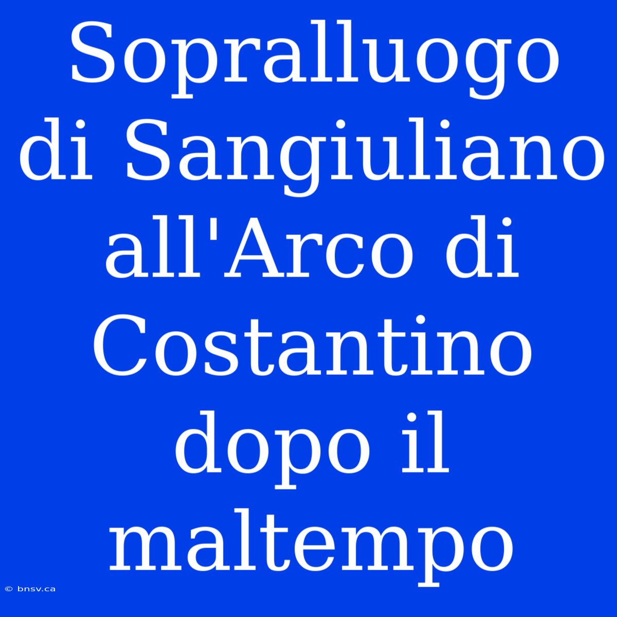 Sopralluogo Di Sangiuliano All'Arco Di Costantino Dopo Il Maltempo