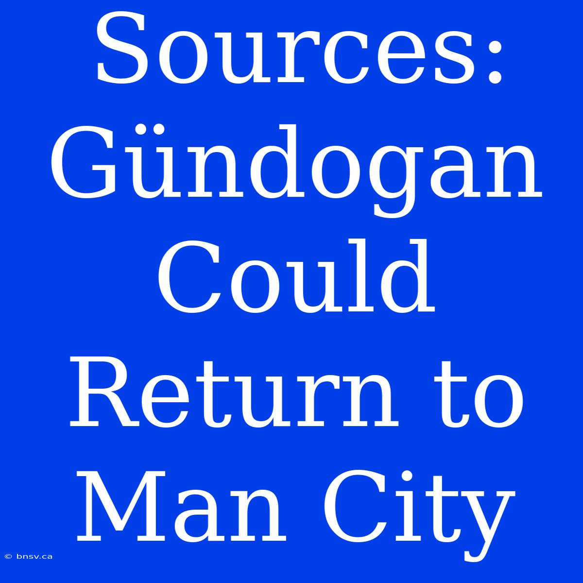 Sources: Gündogan Could Return To Man City