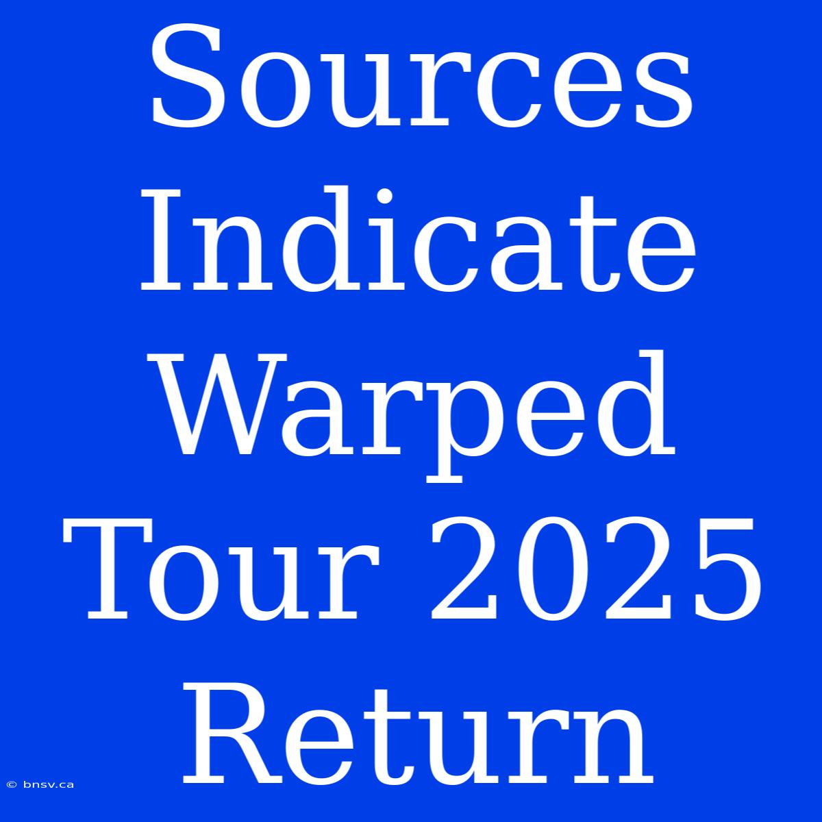 Sources Indicate Warped Tour 2025 Return