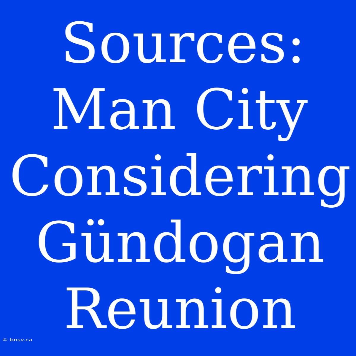 Sources: Man City Considering Gündogan Reunion