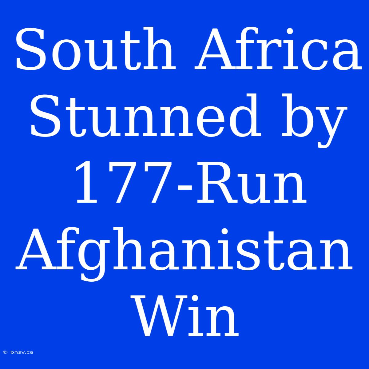 South Africa Stunned By 177-Run Afghanistan Win