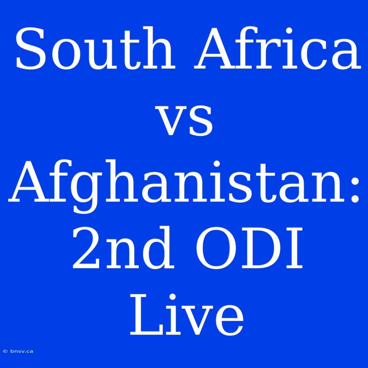 South Africa Vs Afghanistan: 2nd ODI Live