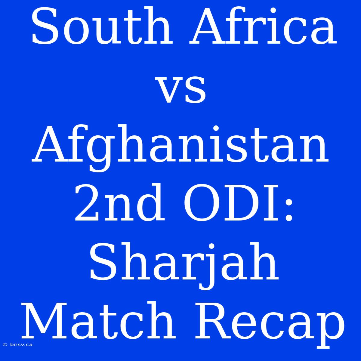 South Africa Vs Afghanistan 2nd ODI: Sharjah Match Recap