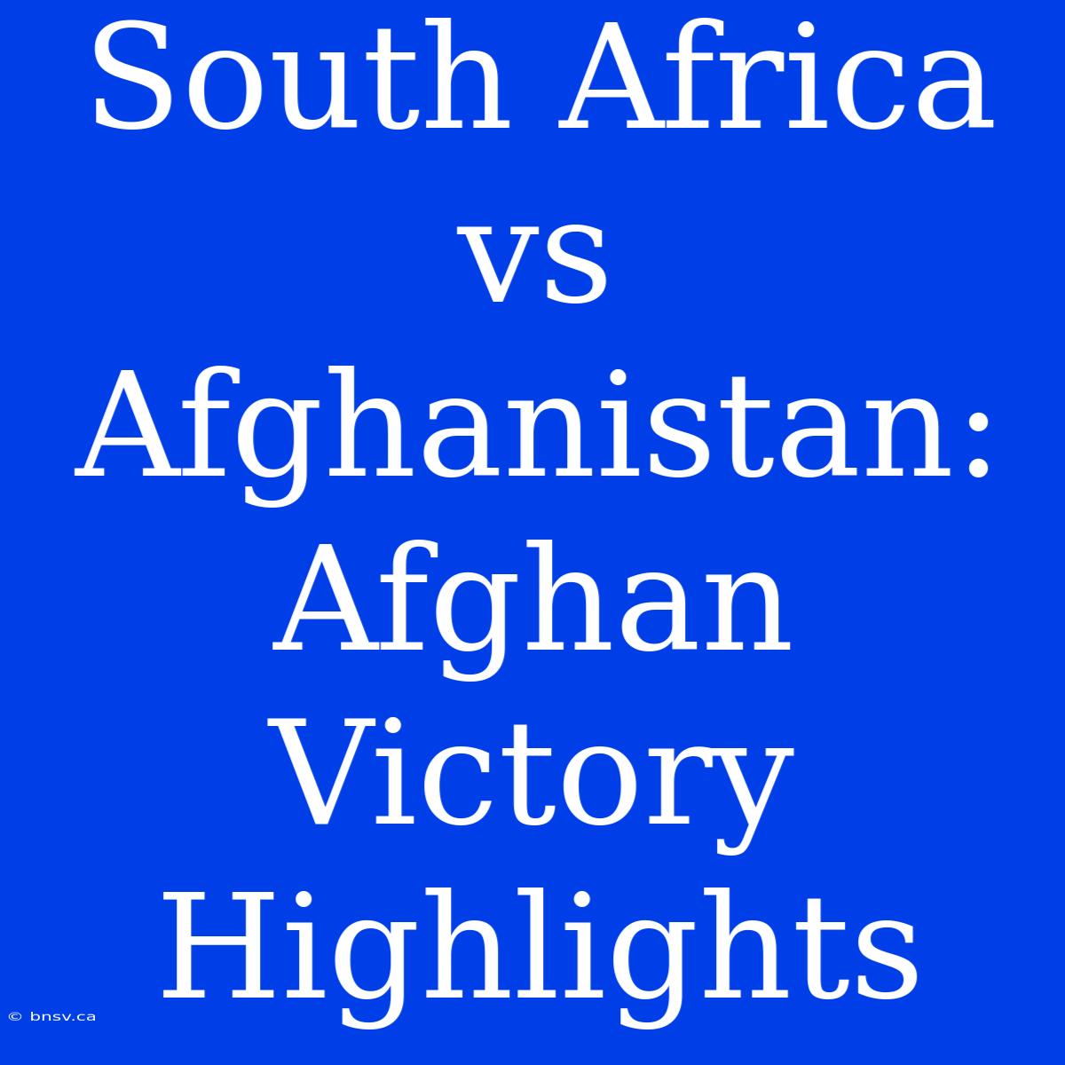 South Africa Vs Afghanistan: Afghan Victory Highlights