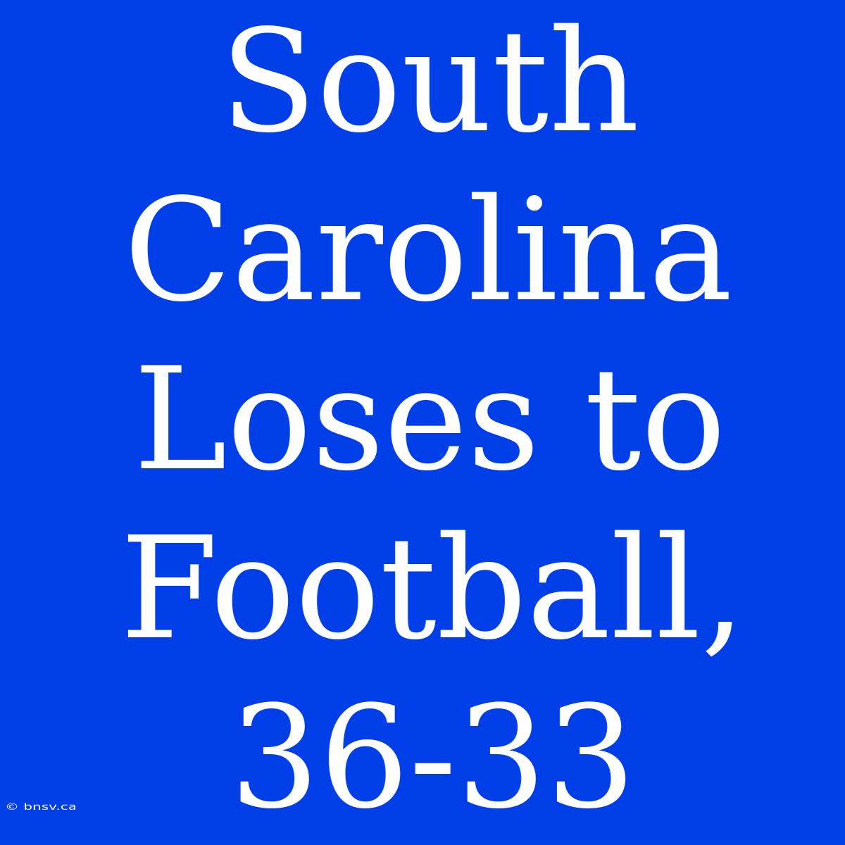 South Carolina Loses To Football, 36-33