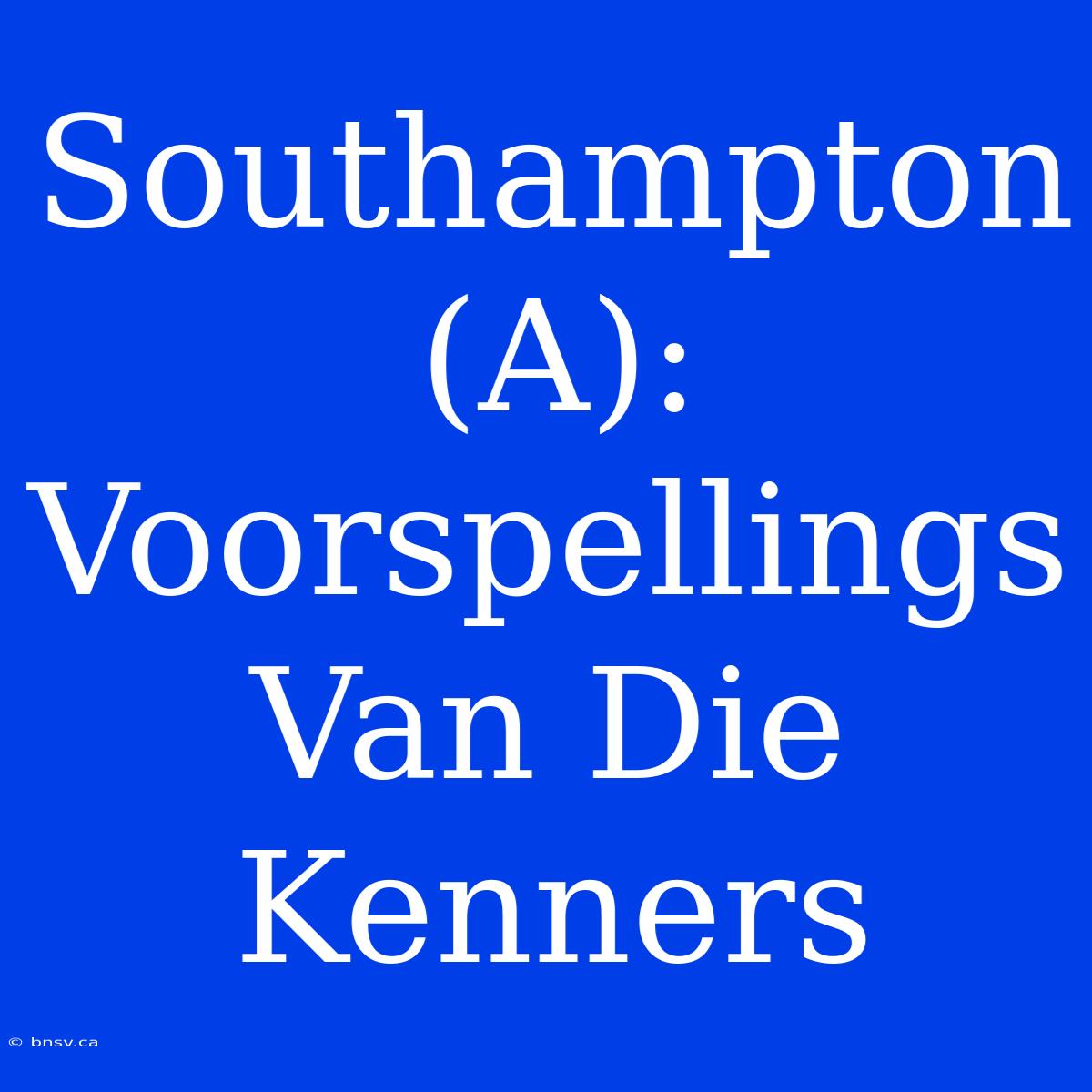 Southampton (A): Voorspellings Van Die Kenners